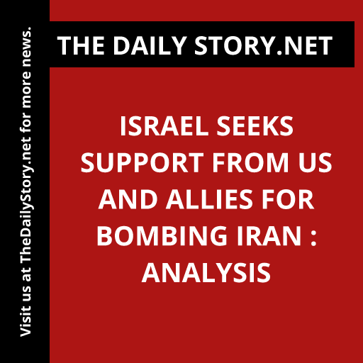 Israel Seeks Support from US and Allies for Bombing Iran : Analysis