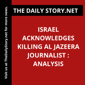 Israel acknowledges killing Al Jazeera journalist : Analysis