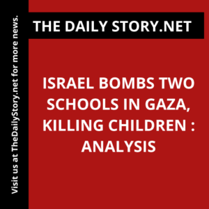 Israel bombs two schools in Gaza, killing children : Analysis