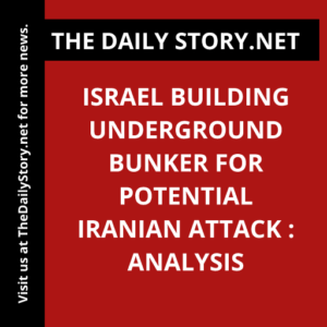 Israel building underground bunker for potential Iranian attack : Analysis