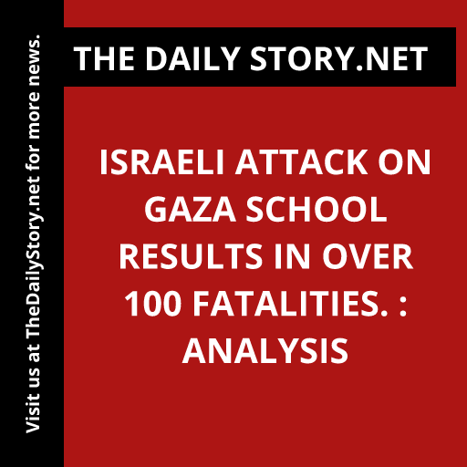 Israeli attack on Gaza school results in over 100 fatalities. : Analysis