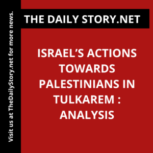Israel’s Actions Towards Palestinians in Tulkarem : Analysis