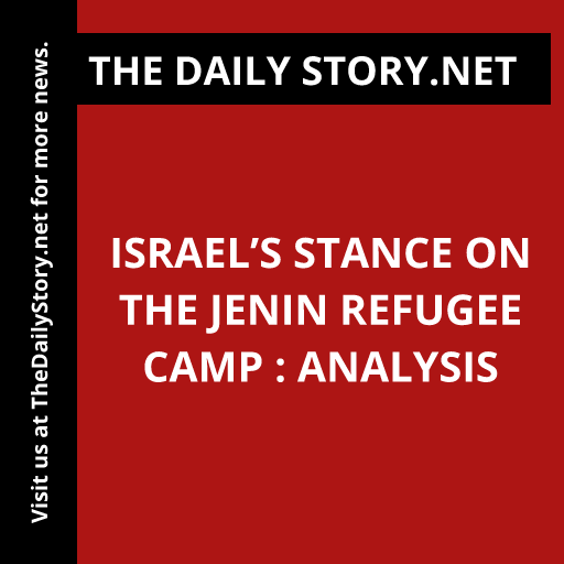Israel’s Stance on the Jenin Refugee Camp : Analysis