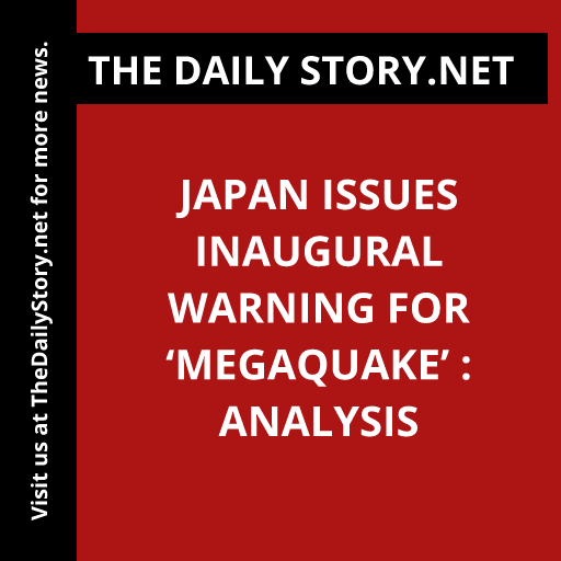 Japan issues inaugural warning for ‘megaquake’ : Analysis