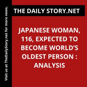 Japanese Woman, 116, Expected to Become World’s Oldest Person : Analysis