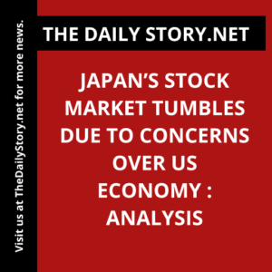Japan’s Stock Market Tumbles Due to Concerns Over US Economy : Analysis