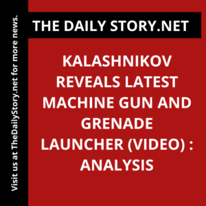 Kalashnikov reveals latest machine gun and grenade launcher (VIDEO) : Analysis