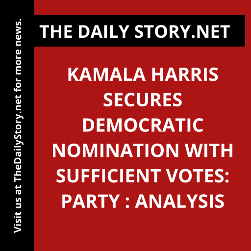 Kamala Harris Secures Democratic Nomination with Sufficient Votes: Party : Analysis