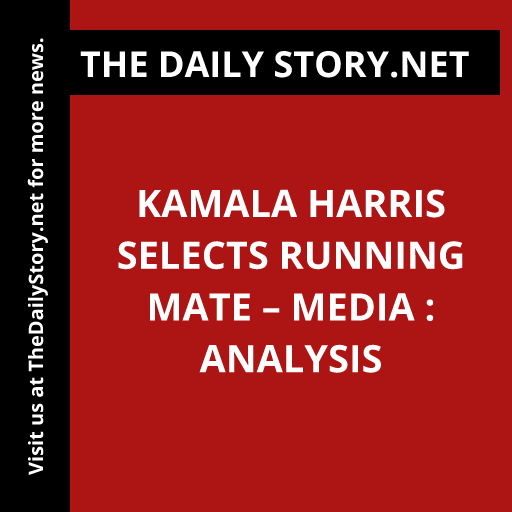 Kamala Harris Selects Running Mate – Media : Analysis