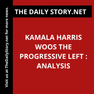 Kamala Harris Woos the Progressive Left : Analysis