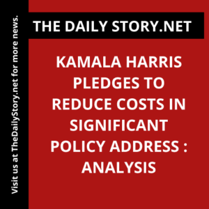 Kamala Harris pledges to reduce costs in significant policy address : Analysis