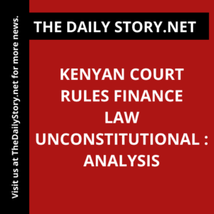 Kenyan Court Rules Finance Law Unconstitutional : Analysis