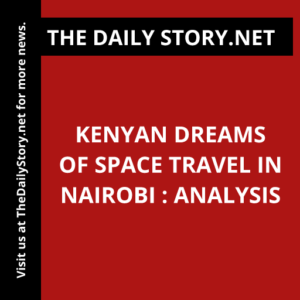 Kenyan Dreams of Space Travel in Nairobi : Analysis