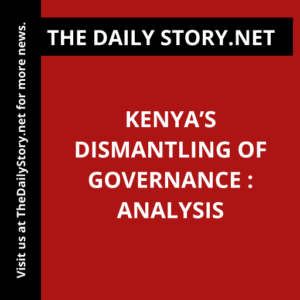 Kenya’s Dismantling of Governance : Analysis