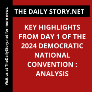 Key Highlights from Day 1 of the 2024 Democratic National Convention : Analysis