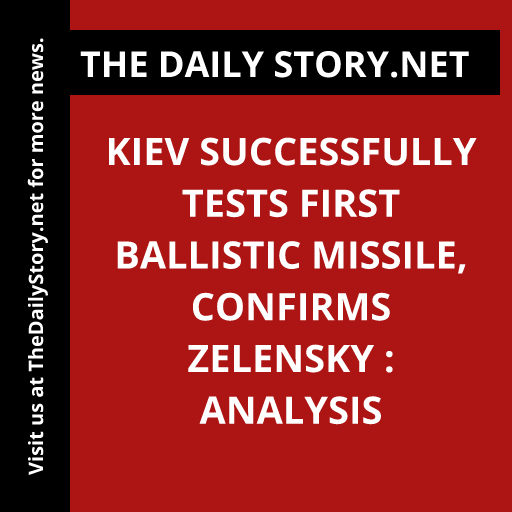 Kiev Successfully Tests First Ballistic Missile, Confirms Zelensky : Analysis