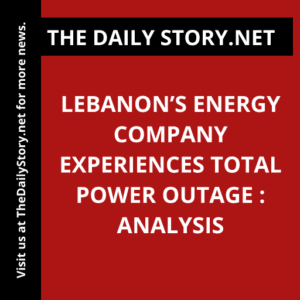 Lebanon’s Energy Company Experiences Total Power Outage : Analysis