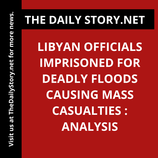 Libyan Officials Imprisoned for Deadly Floods Causing Mass Casualties : Analysis