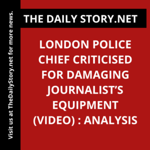 London police chief criticised for damaging journalist’s equipment (VIDEO) : Analysis