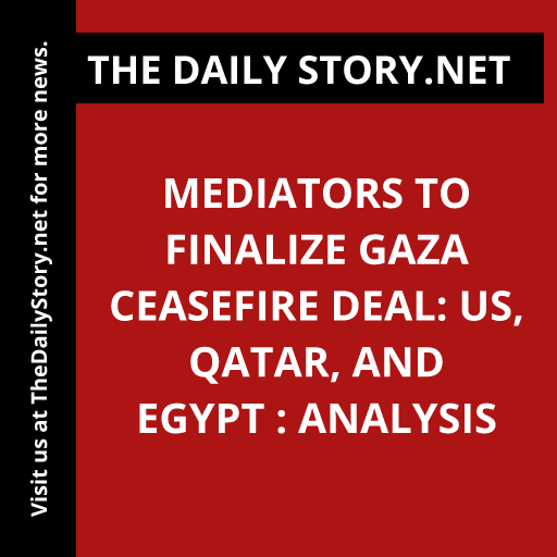 Mediators to Finalize Gaza Ceasefire Deal: US, Qatar, and Egypt : Analysis