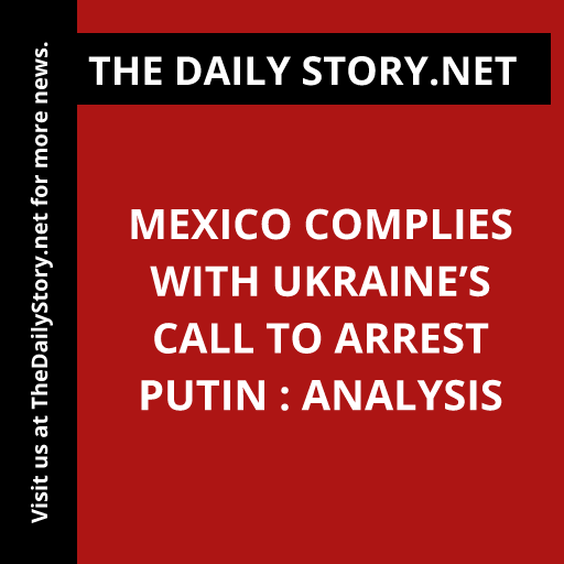 Mexico complies with Ukraine’s call to arrest Putin : Analysis