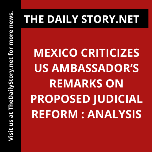 Mexico criticizes US ambassador’s remarks on proposed judicial reform : Analysis