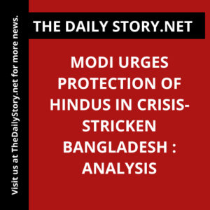 Modi urges protection of Hindus in crisis-stricken Bangladesh : Analysis