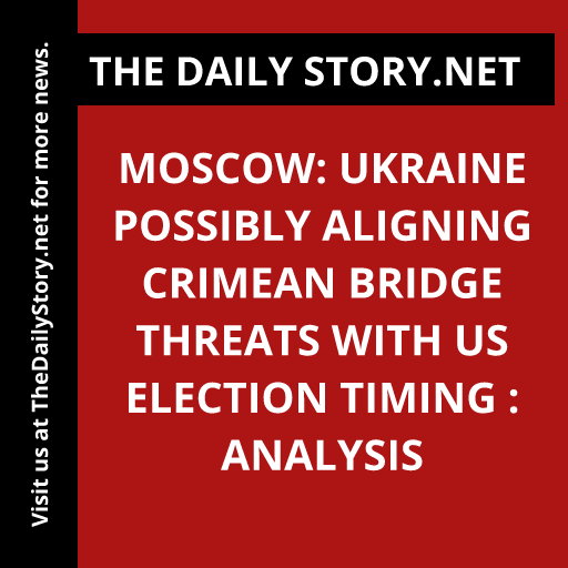 Moscow: Ukraine possibly aligning Crimean bridge threats with US election timing : Analysis