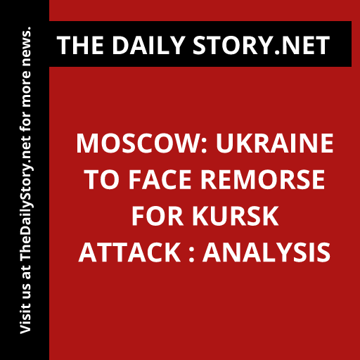 Moscow: Ukraine to Face Remorse for Kursk Attack : Analysis