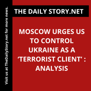 Moscow urges US to control Ukraine as a ‘terrorist client’ : Analysis