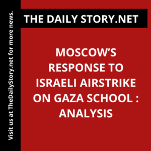 Moscow’s Response to Israeli Airstrike on Gaza School : Analysis