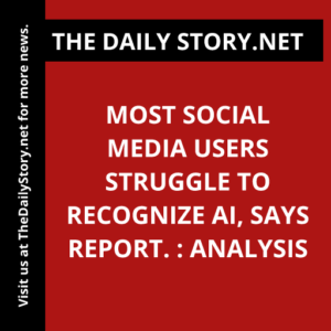 Most social media users struggle to recognize AI, says report. : Analysis