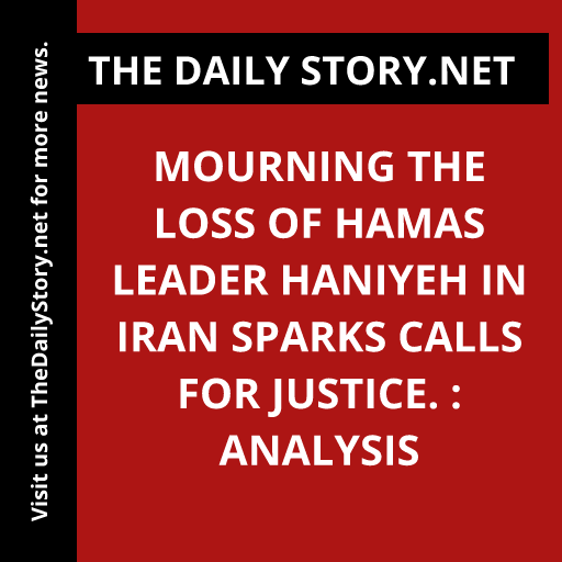 Mourning the Loss of Hamas Leader Haniyeh in Iran Sparks Calls for Justice. : Analysis