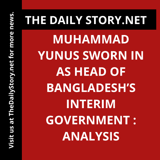 Muhammad Yunus Sworn in as Head of Bangladesh’s Interim Government : Analysis