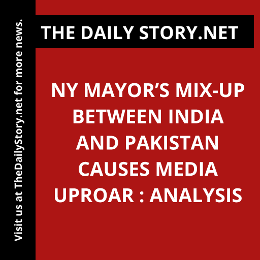 NY Mayor’s Mix-up between India and Pakistan Causes Media Uproar : Analysis