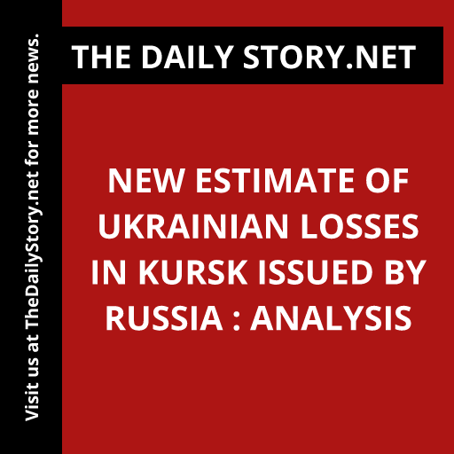 New Estimate of Ukrainian Losses in Kursk Issued by Russia : Analysis