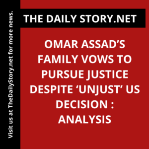 Omar Assad’s Family Vows to Pursue Justice Despite ‘Unjust’ US Decision : Analysis