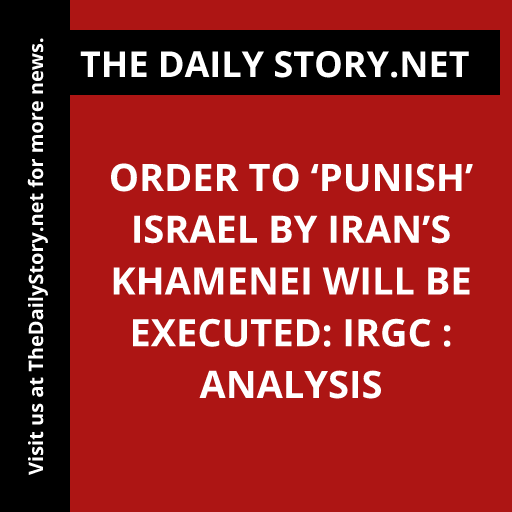 Order to ‘punish’ Israel by Iran’s Khamenei will be executed: IRGC : Analysis