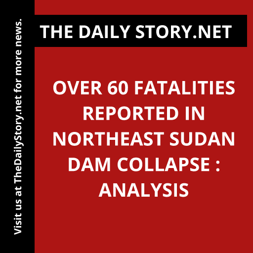 Over 60 fatalities reported in northeast Sudan dam collapse : Analysis