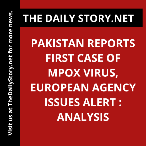 Pakistan reports first case of mpox virus, European agency issues alert : Analysis
