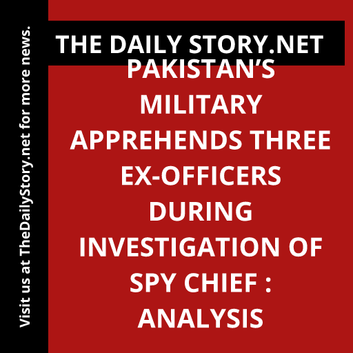 Pakistan’s military apprehends three ex-officers during investigation of spy chief : Analysis