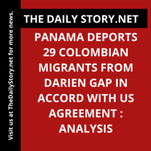 Panama Deports 29 Colombian Migrants From Darien Gap in Accord With US Agreement : Analysis