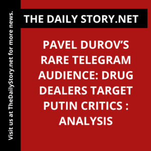 Pavel Durov’s Rare Telegram Audience: Drug Dealers Target Putin Critics : Analysis