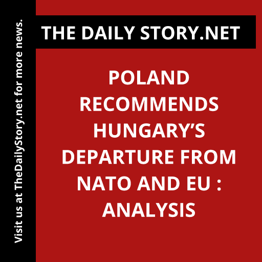 Poland Recommends Hungary’s Departure from NATO and EU : Analysis