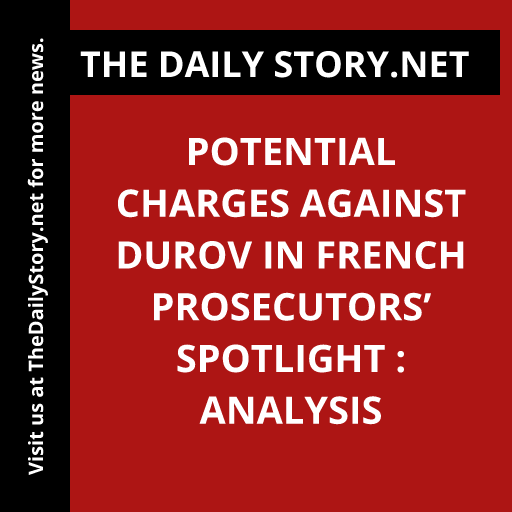 Potential charges against Durov in French prosecutors’ spotlight : Analysis