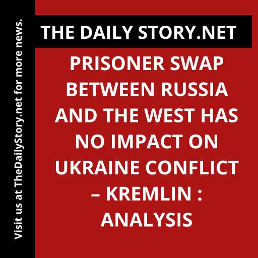 Prisoner swap between Russia and the West has no impact on Ukraine conflict – Kremlin : Analysis