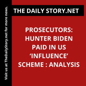 Prosecutors: Hunter Biden paid in US ‘influence’ scheme : Analysis