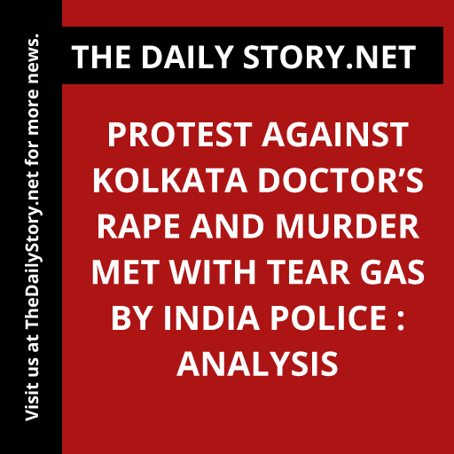 Protest against Kolkata Doctor’s Rape and Murder Met with Tear Gas by India Police : Analysis