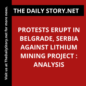 Protests Erupt in Belgrade, Serbia against Lithium Mining Project : Analysis