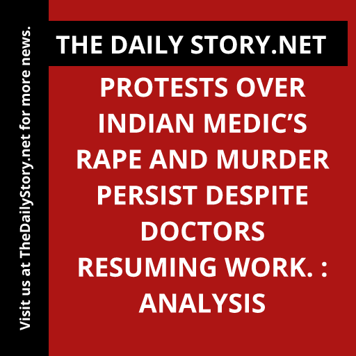 Protests over Indian medic’s rape and murder persist despite doctors resuming work. : Analysis